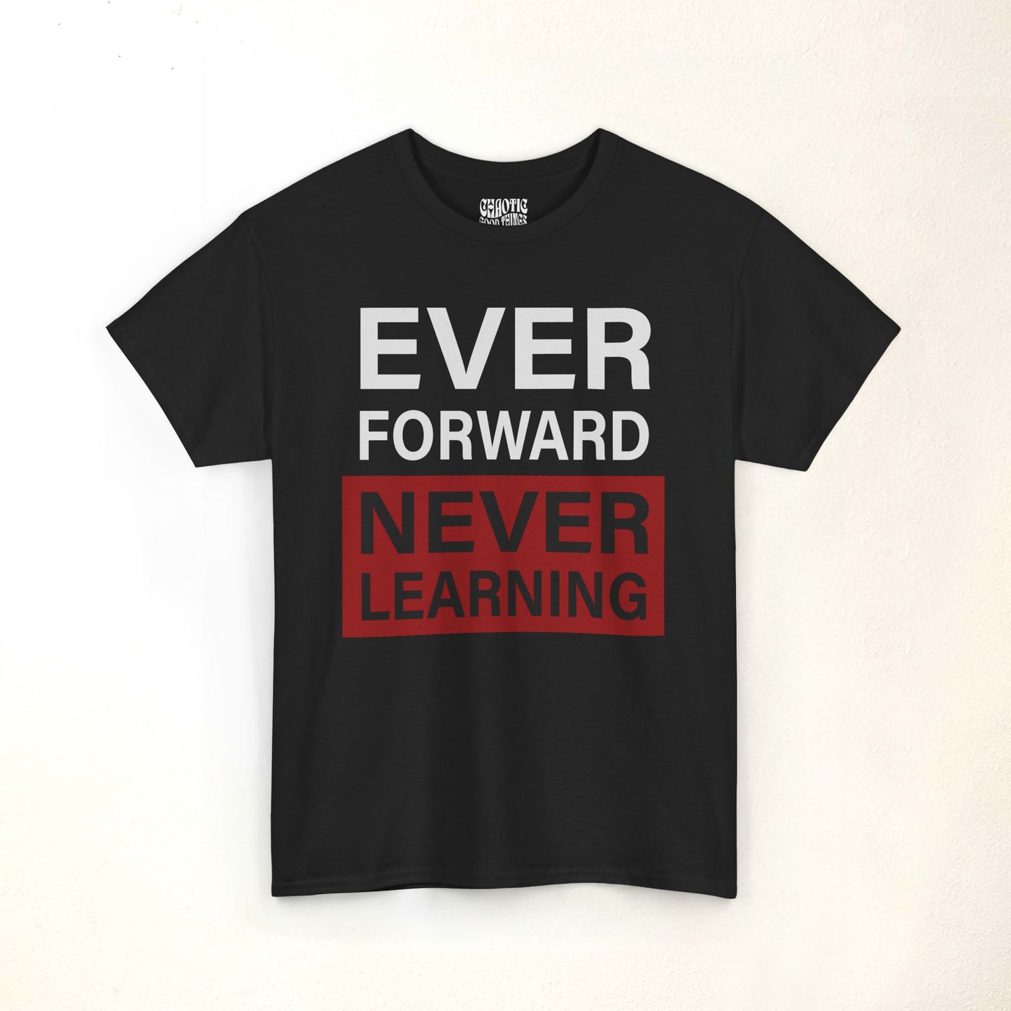 Ever Forward Never Learning Shirt